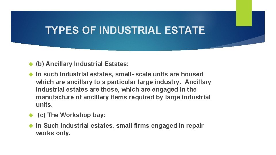 TYPES OF INDUSTRIAL ESTATE (b) Ancillary Industrial Estates: In such industrial estates, small- scale
