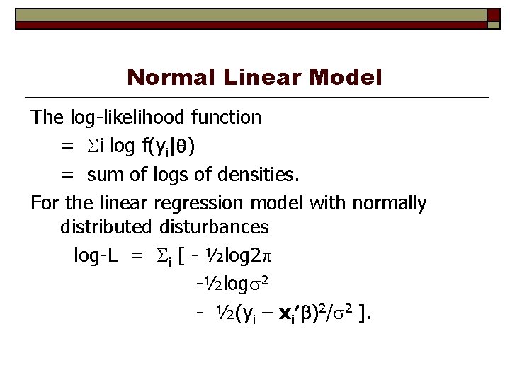 Normal Linear Model The log-likelihood function = i log f(yi| ) = sum of