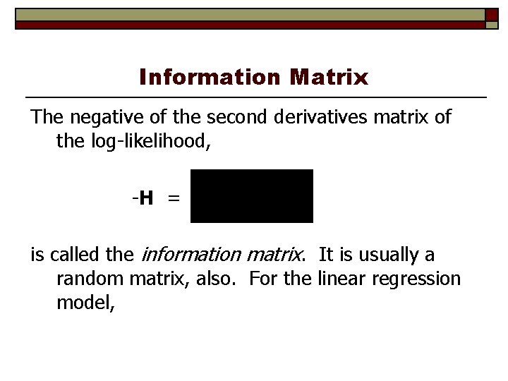 Information Matrix The negative of the second derivatives matrix of the log-likelihood, -H =