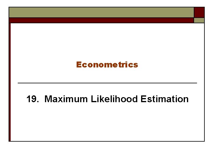 Econometrics 19. Maximum Likelihood Estimation 