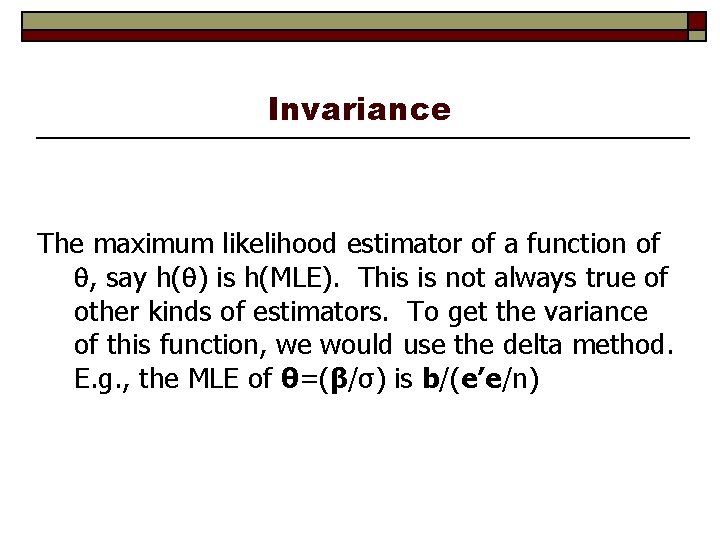 Invariance The maximum likelihood estimator of a function of , say h( ) is