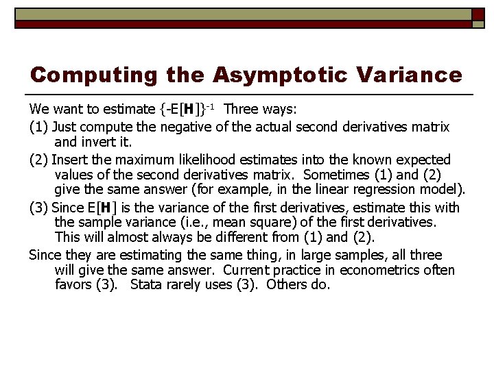 Computing the Asymptotic Variance We want to estimate {-E[H]}-1 Three ways: (1) Just compute