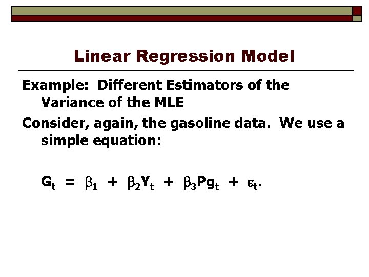 Linear Regression Model Example: Different Estimators of the Variance of the MLE Consider, again,