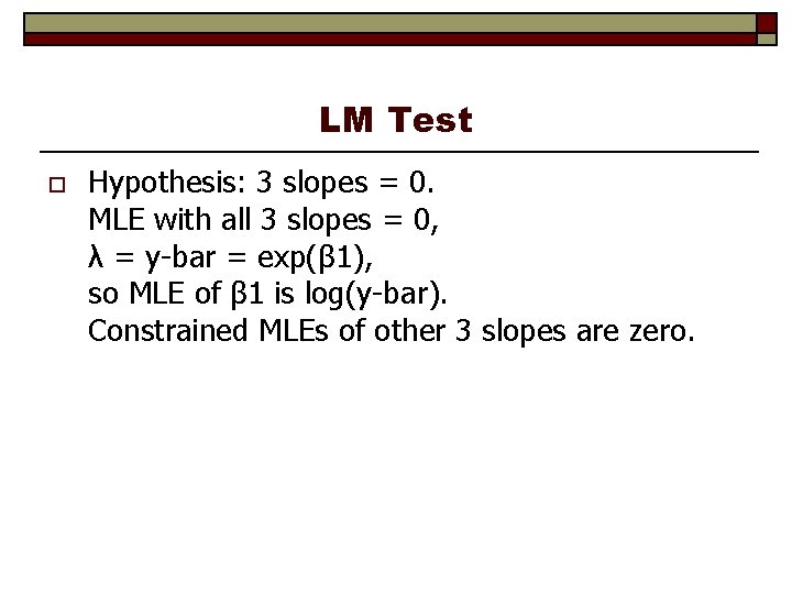 LM Test o Hypothesis: 3 slopes = 0. MLE with all 3 slopes =
