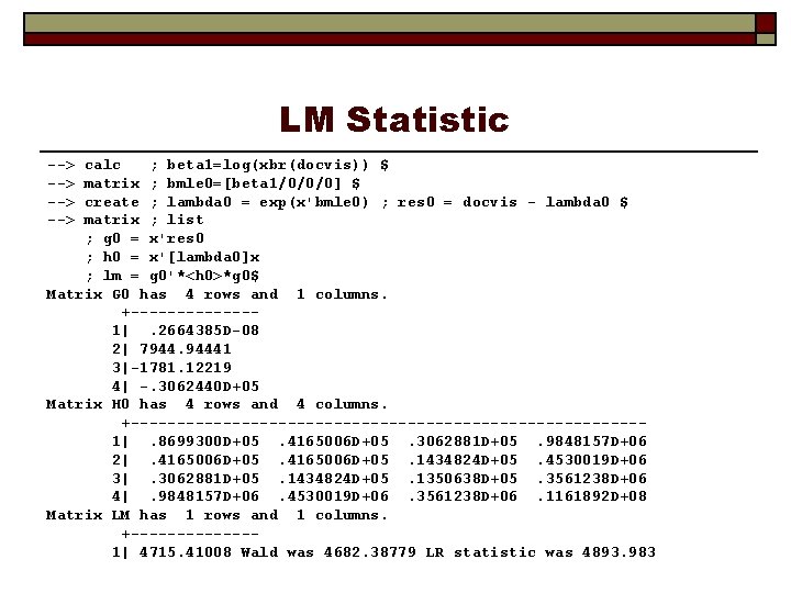LM Statistic --> --> calc ; beta 1=log(xbr(docvis)) $ matrix ; bmle 0=[beta 1/0/0/0]