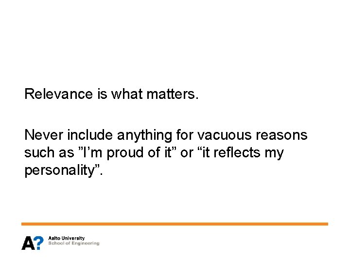 Relevance is what matters. Never include anything for vacuous reasons such as ”I’m proud