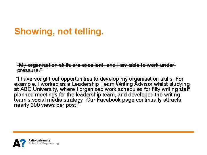 Showing, not telling. ”My organisation skills are excellent, and I am able to work