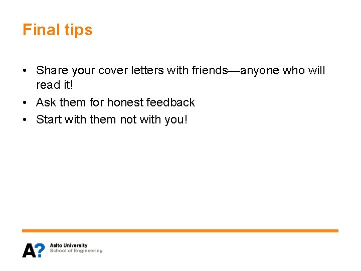 Final tips • Share your cover letters with friends—anyone who will read it! •