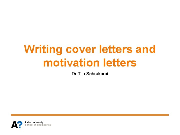Writing cover letters and motivation letters Dr Tiia Sahrakorpi 