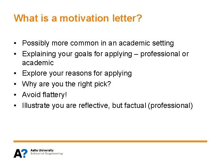 What is a motivation letter? • Possibly more common in an academic setting •