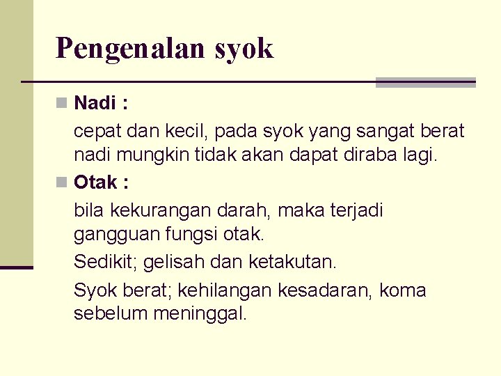 Pengenalan syok n Nadi : cepat dan kecil, pada syok yang sangat berat nadi