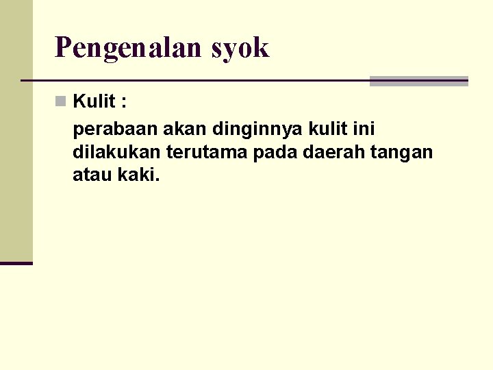 Pengenalan syok n Kulit : perabaan akan dinginnya kulit ini dilakukan terutama pada daerah