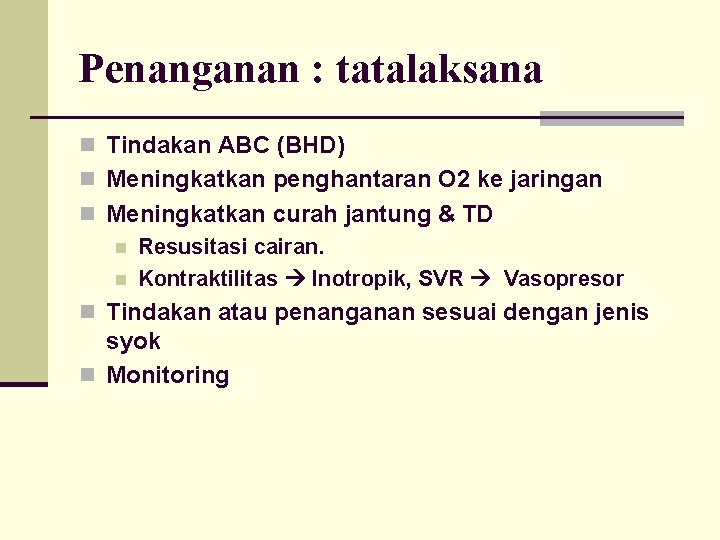 Penanganan : tatalaksana n Tindakan ABC (BHD) n Meningkatkan penghantaran O 2 ke jaringan