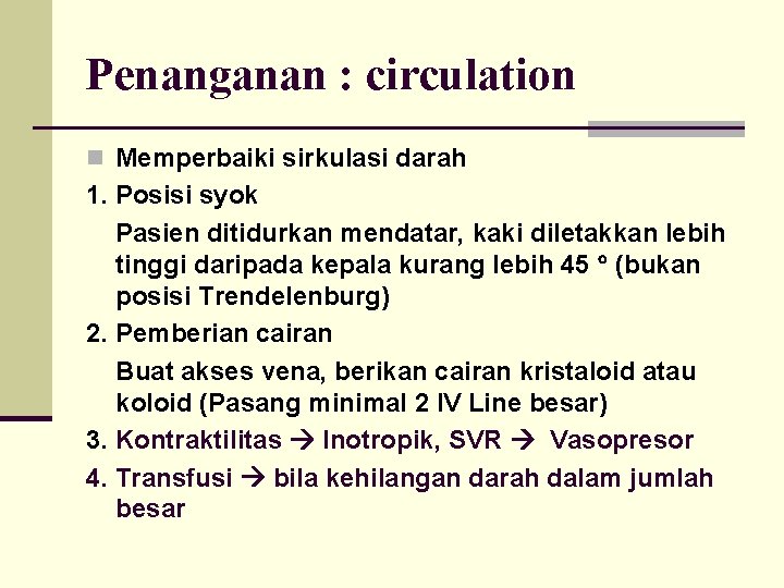 Penanganan : circulation n Memperbaiki sirkulasi darah 1. Posisi syok Pasien ditidurkan mendatar, kaki