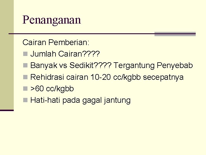 Penanganan Cairan Pemberian: n Jumlah Cairan? ? n Banyak vs Sedikit? ? Tergantung Penyebab