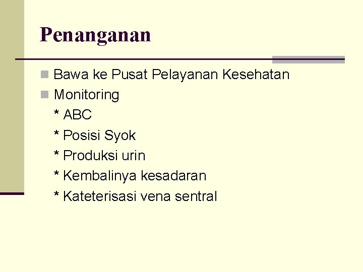 Penanganan n Bawa ke Pusat Pelayanan Kesehatan n Monitoring * ABC * Posisi Syok