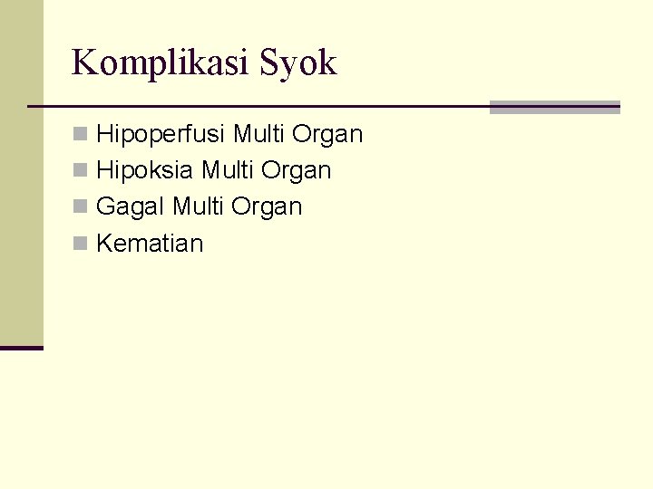 Komplikasi Syok n Hipoperfusi Multi Organ n Hipoksia Multi Organ n Gagal Multi Organ