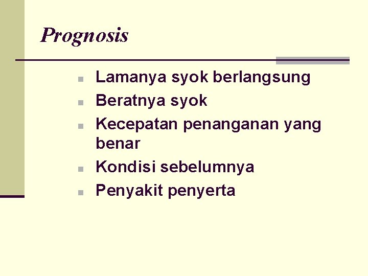 Prognosis n n n Lamanya syok berlangsung Beratnya syok Kecepatan penanganan yang benar Kondisi