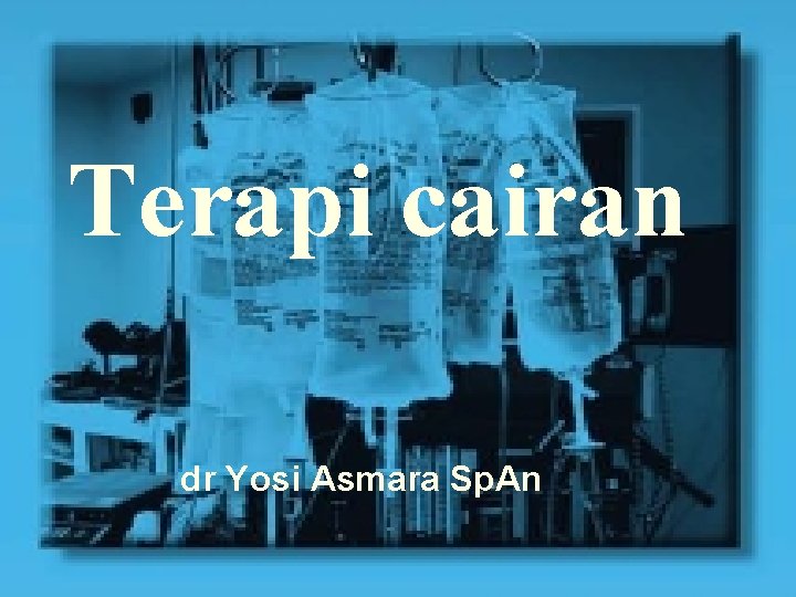 Terapi cairan dr Yosi Asmara Sp. An 