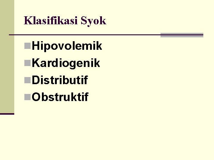 Klasifikasi Syok n. Hipovolemik n. Kardiogenik n. Distributif n. Obstruktif 