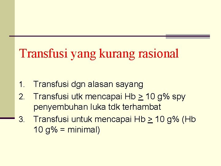 Transfusi yang kurang rasional Transfusi dgn alasan sayang 2. Transfusi utk mencapai Hb >