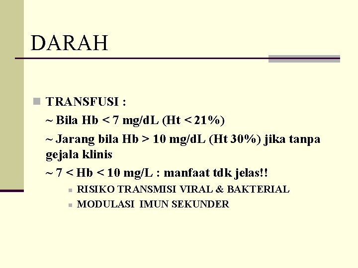 DARAH n TRANSFUSI : ~ Bila Hb < 7 mg/d. L (Ht < 21%)