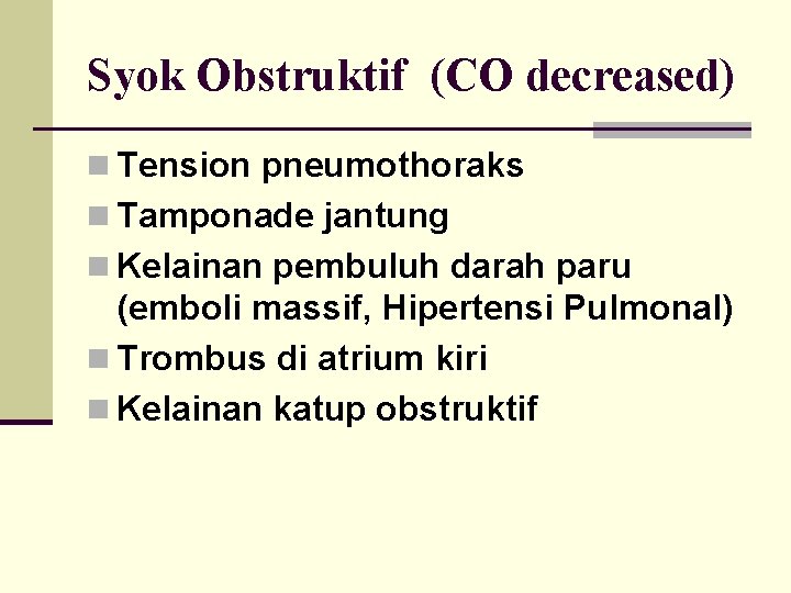 Syok Obstruktif (CO decreased) n Tension pneumothoraks n Tamponade jantung n Kelainan pembuluh darah