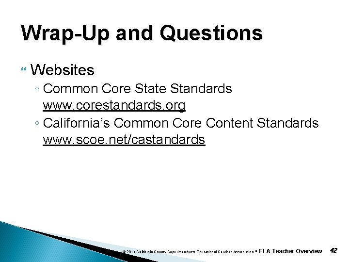 Wrap-Up and Questions Websites ◦ Common Core State Standards www. corestandards. org ◦ California’s