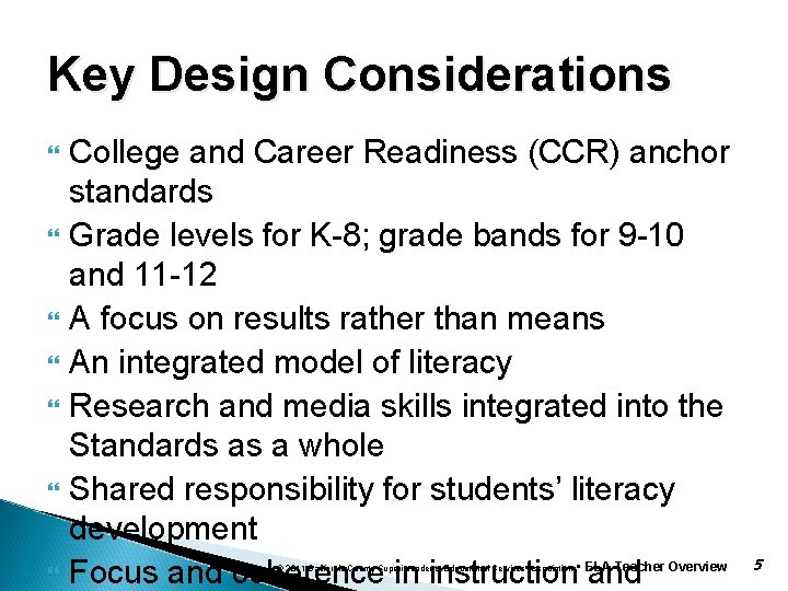 Key Design Considerations College and Career Readiness (CCR) anchor standards Grade levels for K-8;