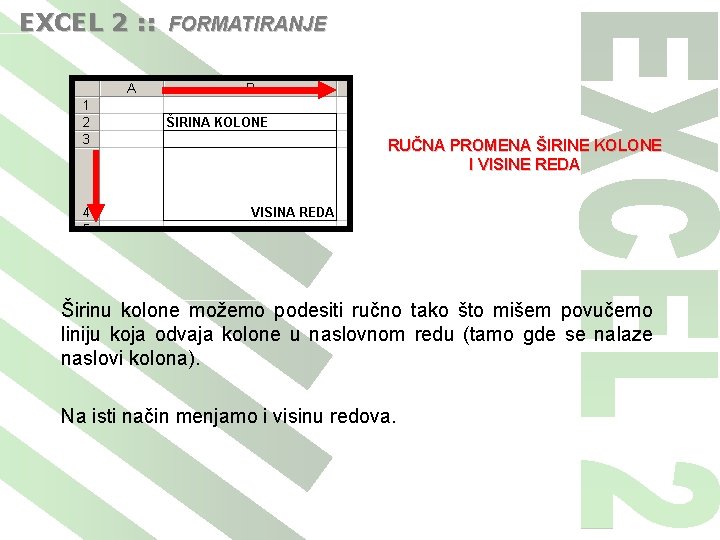 EXCEL 2 : : FORMATIRANJE RUČNA PROMENA ŠIRINE KOLONE I VISINE REDA Širinu kolone