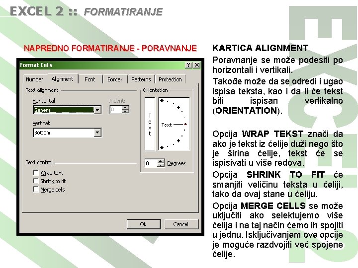 EXCEL 2 : : FORMATIRANJE NAPREDNO FORMATIRANJE - PORAVNANJE KARTICA ALIGNMENT Poravnanje se može