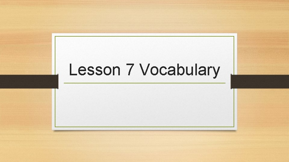 Lesson 7 Vocabulary 