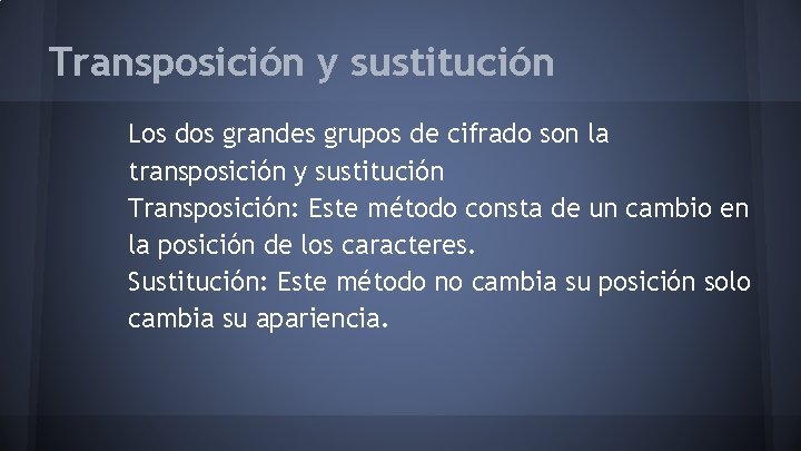 Transposición y sustitución Los dos grandes grupos de cifrado son la transposición y sustitución