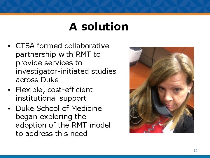 A solution • CTSA formed collaborative partnership with RMT to provide services to investigator-initiated