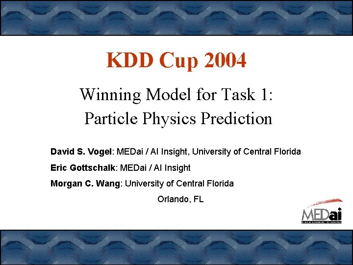 KDD Cup 2004 Winning Model for Task 1: Particle Physics Prediction David S. Vogel: