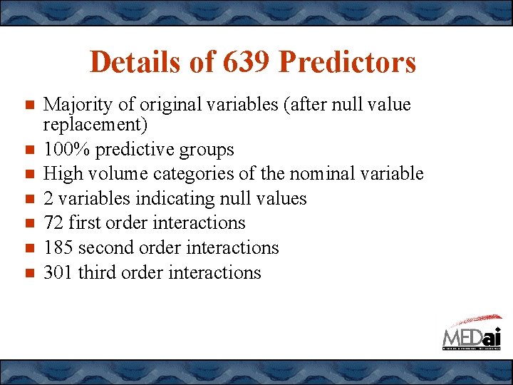 Details of 639 Predictors Majority of original variables (after null value replacement) 100% predictive