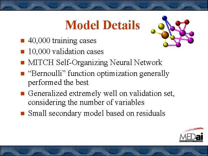 Model Details 40, 000 training cases 10, 000 validation cases MITCH Self-Organizing Neural Network