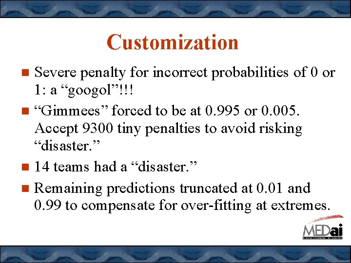 Customization Severe penalty for incorrect probabilities of 0 or 1: a “googol”!!! “Gimmees” forced