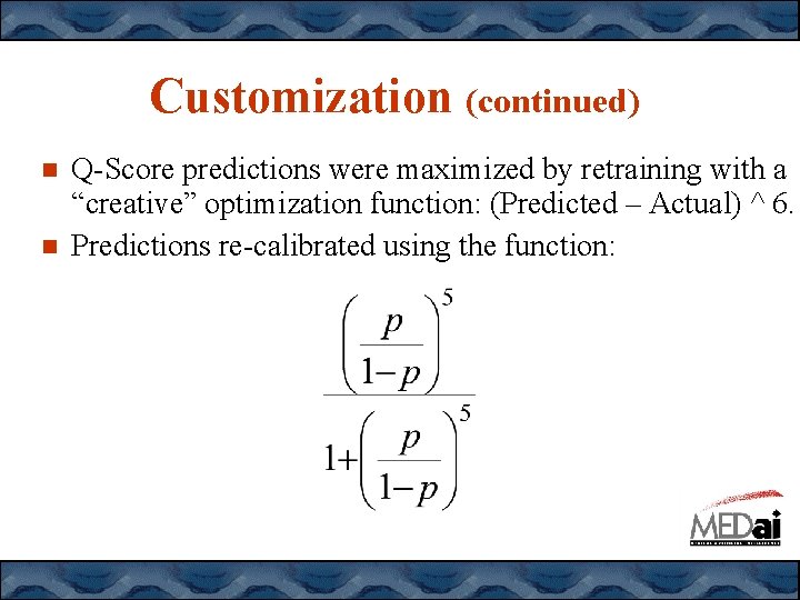 Customization (continued) Q-Score predictions were maximized by retraining with a “creative” optimization function: (Predicted