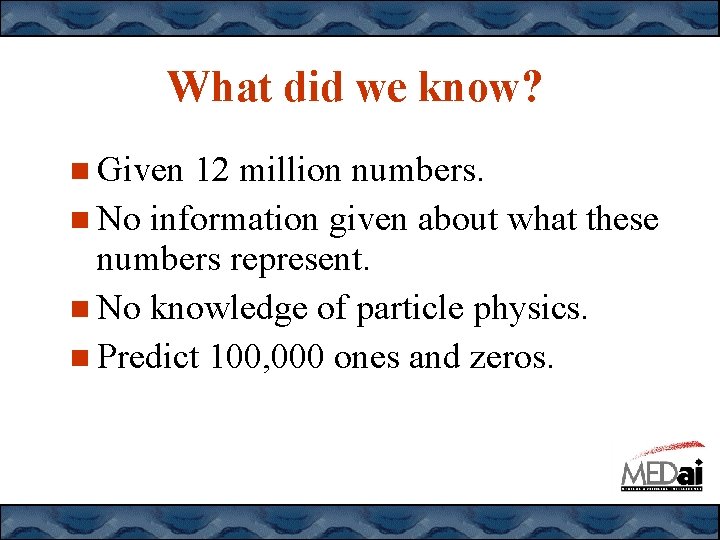 What did we know? Given 12 million numbers. No information given about what these