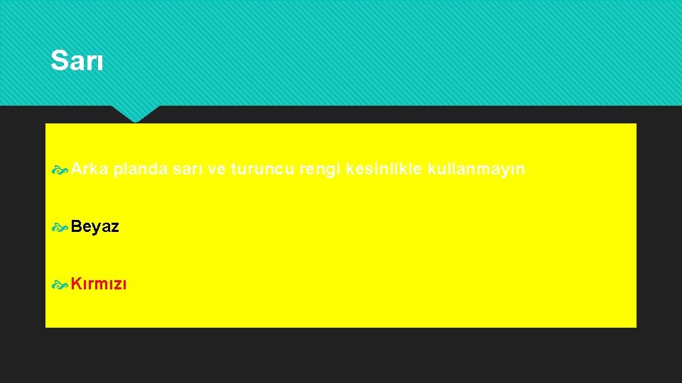 Sarı Arka planda sarı ve turuncu rengi kesinlikle kullanmayın Beyaz Kırmızı 