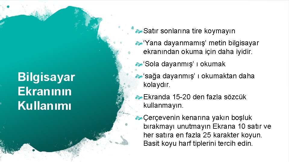  Satır sonlarına tire koymayın ‘Yana dayanmamış’ metin bilgisayar ekranından okuma için daha iyidir.