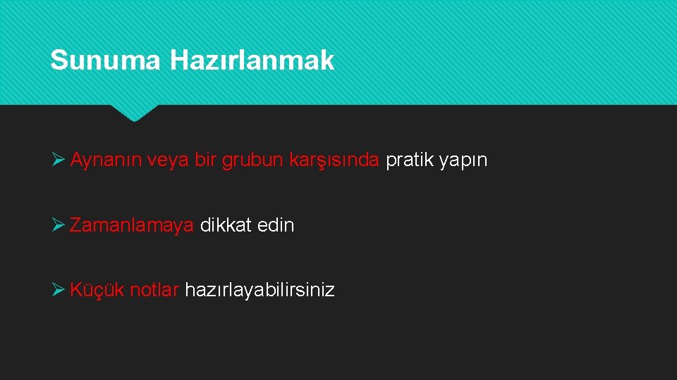 Sunuma Hazırlanmak Ø Aynanın veya bir grubun karşısında pratik yapın Ø Zamanlamaya dikkat edin