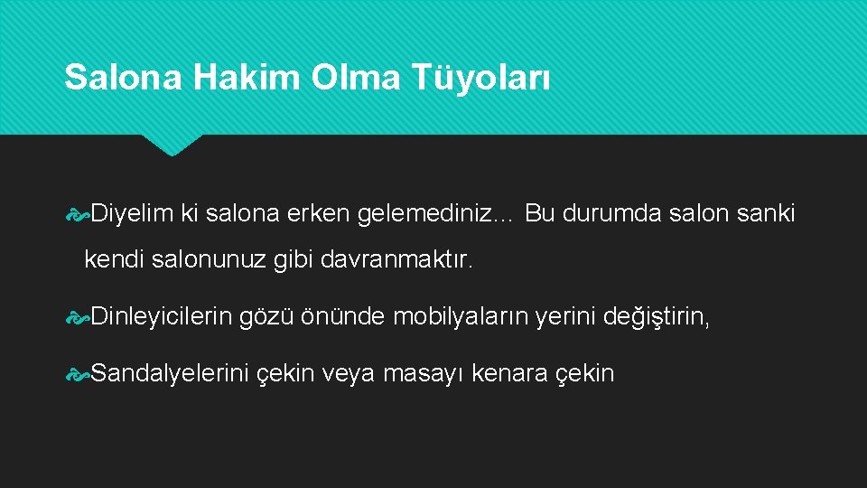 Salona Hakim Olma Tüyoları Diyelim ki salona erken gelemediniz… Bu durumda salon sanki kendi