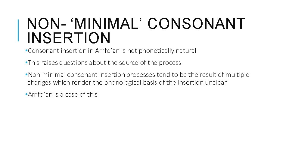 NON- ‘MINIMAL’ CONSONANT INSERTION • Consonant insertion in Amfo’an is not phonetically natural •