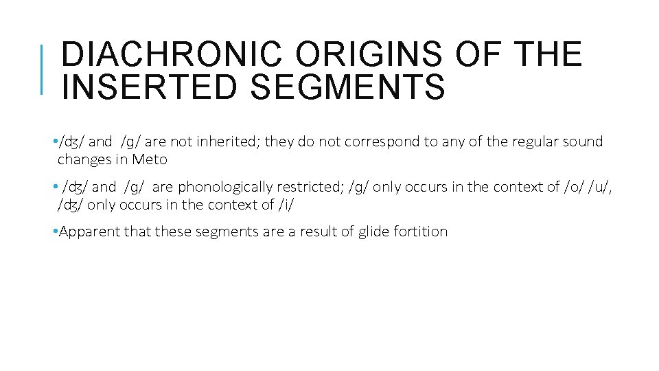 DIACHRONIC ORIGINS OF THE INSERTED SEGMENTS • /ʤ/ and /ɡ/ are not inherited; they