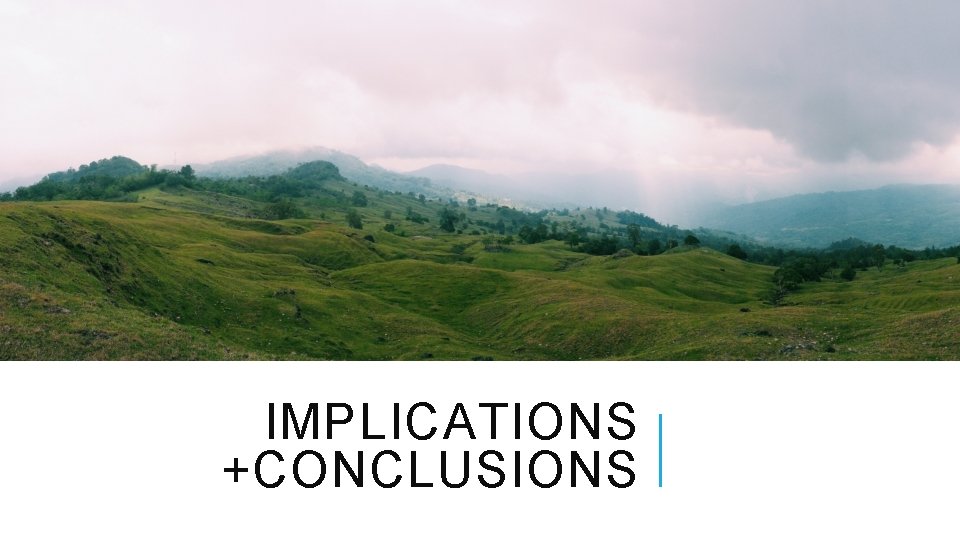 IMPLICATIONS +CONCLUSIONS 