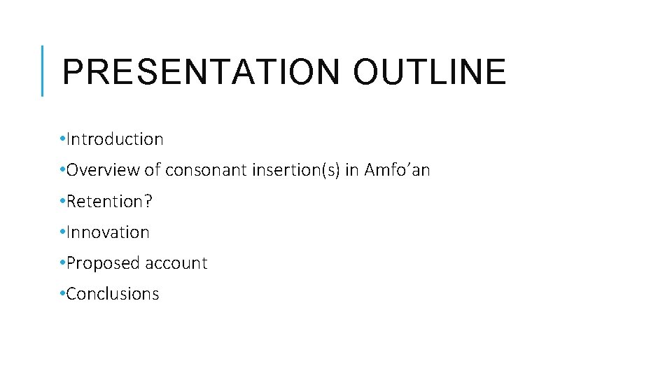 PRESENTATION OUTLINE • Introduction • Overview of consonant insertion(s) in Amfo’an • Retention? •