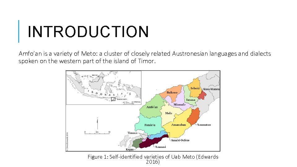 INTRODUCTION Amfo’an is a variety of Meto: a cluster of closely related Austronesian languages