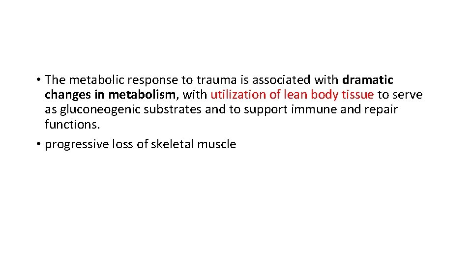  • The metabolic response to trauma is associated with dramatic changes in metabolism,